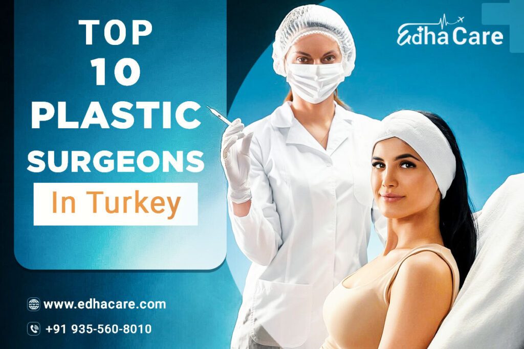 Top 10 Plastic Surgeons In Turkey EdhaCare